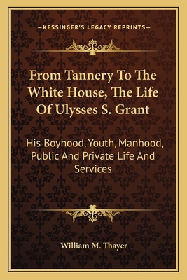 From Tannery To The White House, The Life Of Ul... 1163167541 Book Cover