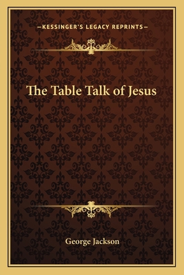 The Table Talk of Jesus 1162785454 Book Cover