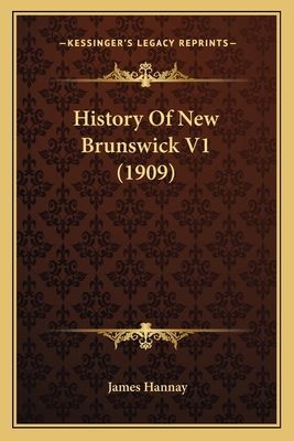 History Of New Brunswick V1 (1909) 1164202189 Book Cover