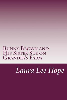 Bunny Brown and His Sister Sue on Grandpa's Farm 1497459958 Book Cover