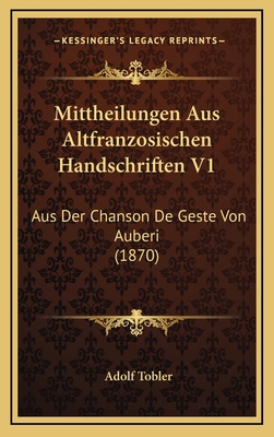 Mittheilungen Aus Altfranzosischen Handschrifte... [German] 1168223636 Book Cover