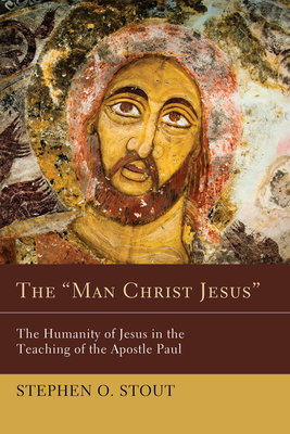 The Man Christ Jesus: The Humanity of Jesus in ... 1610972872 Book Cover