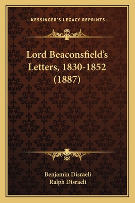 Lord Beaconsfield's Letters, 1830-1852 (1887) 1165426501 Book Cover