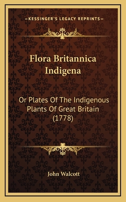 Flora Britannica Indigena: Or Plates Of The Ind... 1166104443 Book Cover