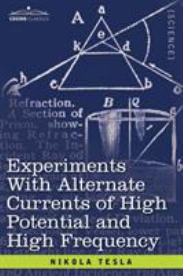 Experiments with Alternate Currents of High Pot... 1602060584 Book Cover