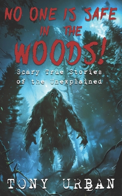 No One is Safe In the Woods: Scary True Stories...            Book Cover