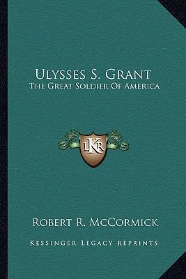 Ulysses S. Grant: The Great Soldier Of America 1163138282 Book Cover