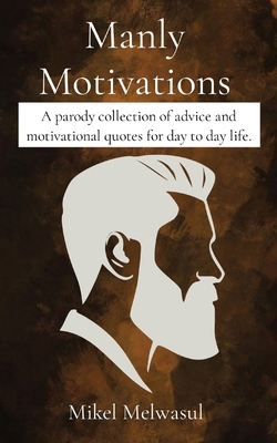 Manly Motivations: A parody collection of advic... [Large Print] 1088298257 Book Cover