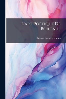 L'art Poétique De Boileau... [French] 1274812216 Book Cover