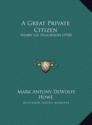 A Great Private Citizen: Henry Lee Higginson (1... 1169620728 Book Cover