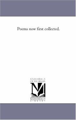 Poems Now First Collected. 1425518699 Book Cover