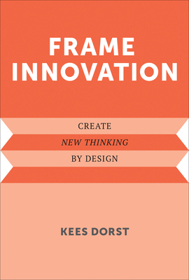 Frame Innovation: Create New Thinking by Design 0262550962 Book Cover