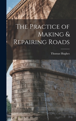 The Practice of Making & Repairing Roads 1017294178 Book Cover