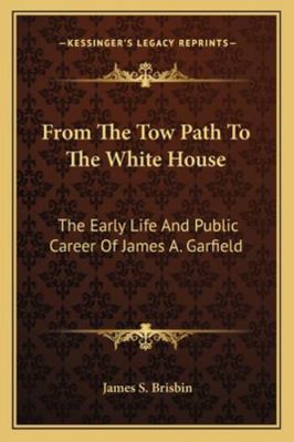 From The Tow Path To The White House: The Early... 1162808047 Book Cover