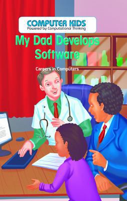 My Dad Develops Software: Careers in Computers 1538324164 Book Cover