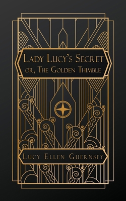 Lady Lucy's Secret: or, The Gold Thimble B0DR9NSWFY Book Cover