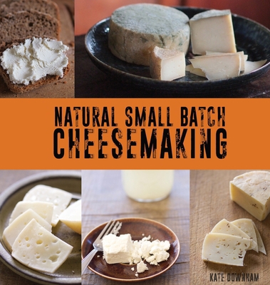 Natural Small Batch Cheesemaking: A Homesteader... 1923136003 Book Cover