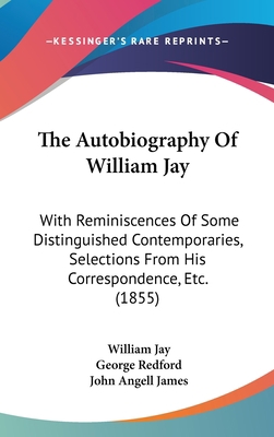 The Autobiography of William Jay: With Reminisc... 1104588692 Book Cover