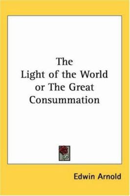 The Light of the World or The Great Consummation 1417947179 Book Cover