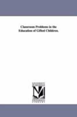 Classroom Problems in the Education of Gifted C... 142557212X Book Cover