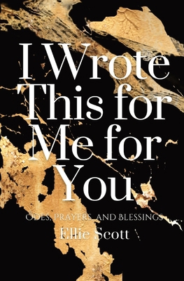 I Wrote This for Me for You: Odes, Prayers, and... B0BDXWBH5W Book Cover