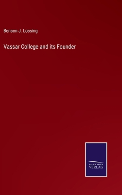 Vassar College and its Founder 3752570954 Book Cover