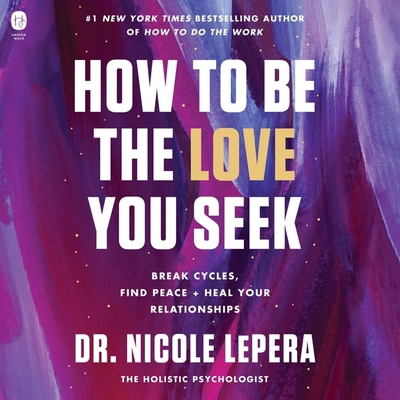 How to Be the Love You Seek: Break Cycles, Find... B0CDZYFHV6 Book Cover