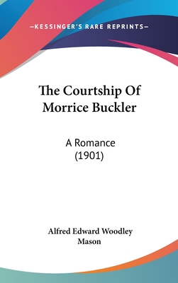 The Courtship Of Morrice Buckler: A Romance (1901) 1436659868 Book Cover