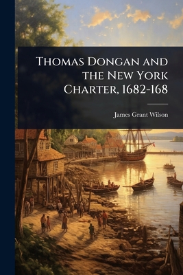 Thomas Dongan and the New York Charter, 1682-168 1024062775 Book Cover