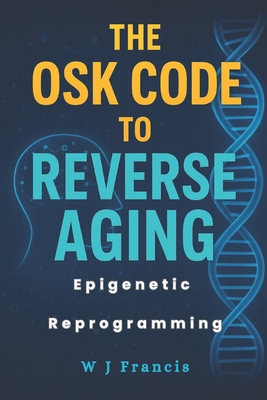The OSK Code to Reverse Aging: Epigenetic Repro... B0FVWWZKJF Book Cover