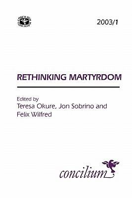 Concilium 2003/1: Rethinking Martyrdom 0334030722 Book Cover