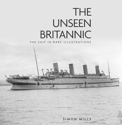 The Unseen Britannic: The Ship in Rare Illustra... 0752497715 Book Cover
