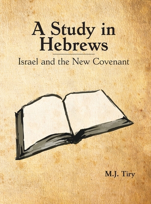 A Study in Hebrews: Israel and the New Covenant B0F11P3RGQ Book Cover