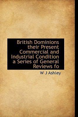 British Dominions their Present Commercial and ... 1113633328 Book Cover