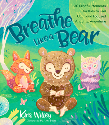 Breathe Like a Bear: 30 Mindful Moments for Kid... 1623368839 Book Cover