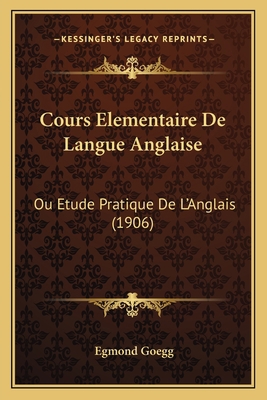 Cours Elementaire De Langue Anglaise: Ou Etude ... [French] 1167594584 Book Cover