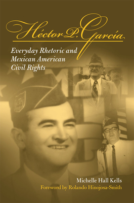 Hector P Garcia: Everyday Rhetoric and Mexican ... 0809327295 Book Cover