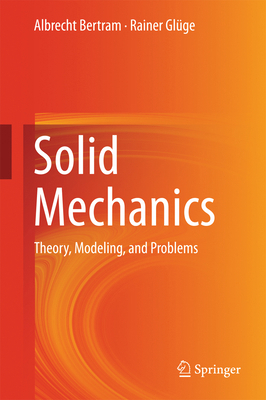 Solid Mechanics: Theory, Modeling, and Problems 3319195654 Book Cover