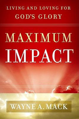 Maximum Impact: Living and Loving for God's Glory 159638204X Book Cover