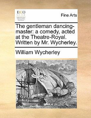 The Gentleman Dancing-Master: A Comedy, Acted a... 1170825923 Book Cover