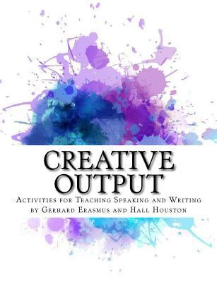 Creative Output: Activities for Teaching Speaki... 1537128280 Book Cover
