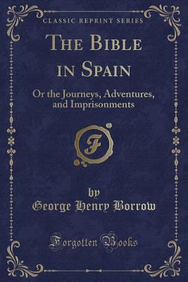 The Bible in Spain: Or the Journeys, Adventures... 1440094101 Book Cover
