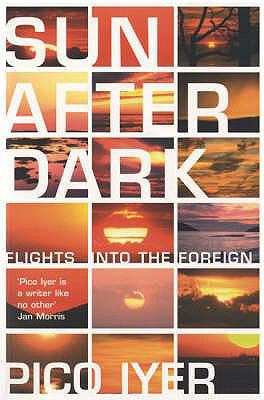 Sun After Dark: Flights Into the Foreign. Pico ... 074757670X Book Cover