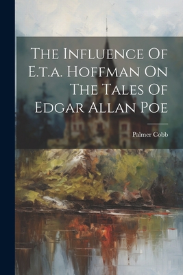 The Influence Of E.t.a. Hoffman On The Tales Of... 1022402633 Book Cover