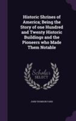Historic Shrines of America; Being the Story of... 1355233216 Book Cover