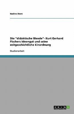 Die "didaktische Wende"- Kurt Gerhard Fischers ... [German] 363877841X Book Cover