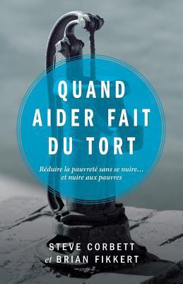 Quand Aider Fait Du Tort (When Helping Hurts: H... [French] 2890822982 Book Cover
