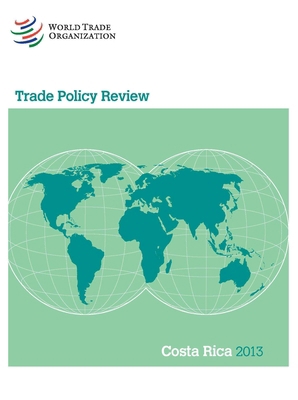 Trade Policy Review - Costa Rica: 2013 9287039259 Book Cover