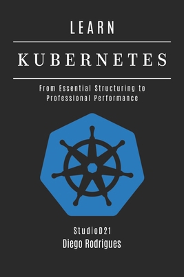 Learn Kubernetes: From Essential Structuring to... B0FR3J78T2 Book Cover