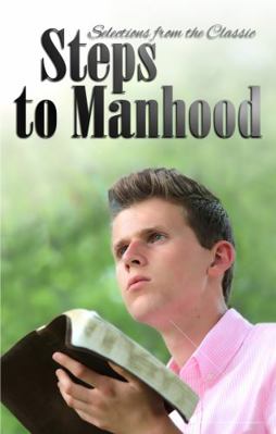 Steps to Manhood : Selections from the Classic